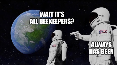 'Always has been' astronaut meme: 'Wait, it's all beekeepers?' 'Always has been.'