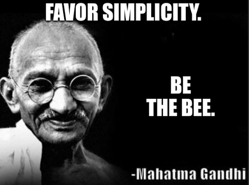 Fake Gandhi quote meme: 'Favor simplicity. Be the bee.'