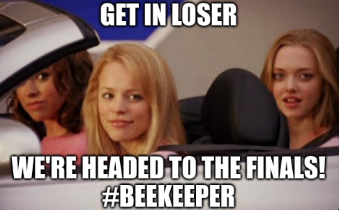 Mean Girls 'get in loser' meme: 'We're headed to the finals! #Beekeeper'.