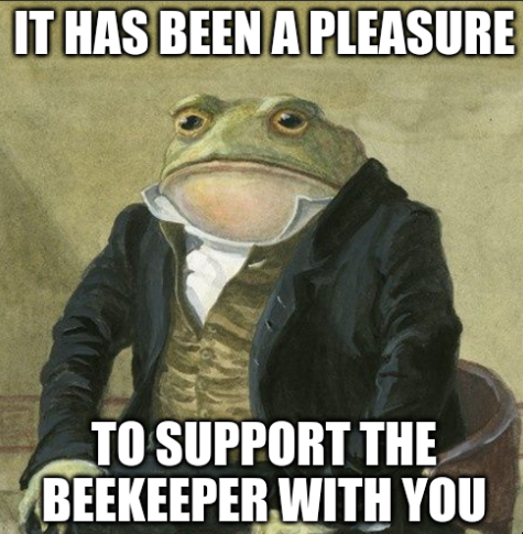 Distinguished gentleman toad painting meme: 'It has been a pleasure to support the Beekeeper with you.'