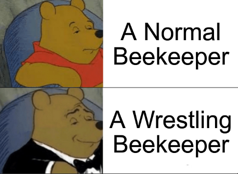 Tuxedo Winnie the Pooh meme: 'A Normal Beekeeper' vs 'A Wrestling Beekeeper'.